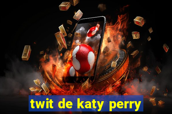 twit de katy perry